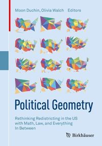 Cover image for Political Geometry: Rethinking Redistricting in the US with Math, Law, and Everything In Between