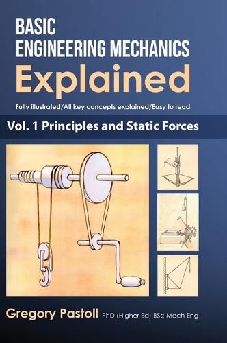 Basic Engineering Mechanics Explained, Volume 1: Principles and Static Forces