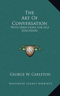 Cover image for The Art of Conversation: With Directions for Self Education