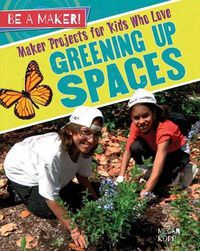 Cover image for Maker Projects for Kids Who Love Greening Up Spaces