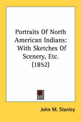 Cover image for Portraits of North American Indians: With Sketches of Scenery, Etc. (1852)