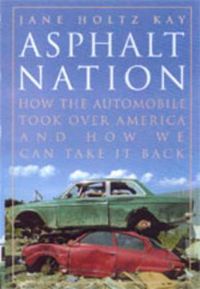 Cover image for Asphalt Nation: How the Automobile Took Over America and How We Can Take It Back