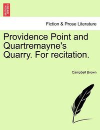 Cover image for Providence Point and Quartremayne's Quarry. for Recitation.