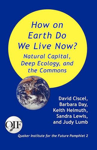 Cover image for How on Earth Do We Live Now? Natural Capital, Deep Ecology and the Commons