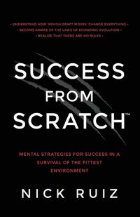 Cover image for Success from Scratch: Mental Strategies for Success in a Survival of the Fittest Environment