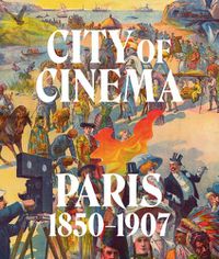 Cover image for City of Cinema: Paris 1850-1907