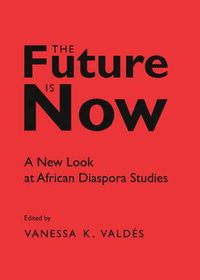 Cover image for The Future is Now: A New Look at African Diaspora Studies