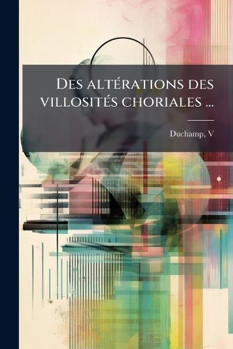 Cover image for Des Alterations Des Villosites Choriales ...