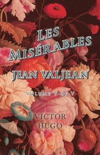 Cover image for Les Miserables, Volume V of V, Jean Valjean