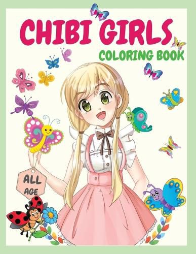 Cover image for Chibi Girls Coloring Book: An Awesome Coloring Book Giving Many Images Of Chibi Kawaii Japanese Manga Drawings And Cute Anime Characters Coloring Page For Kids, Teens and All Ages