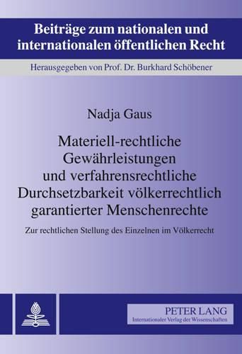 Cover image for Materiell-Rechtliche Gewaehrleistungen Und Verfahrensrechtliche Durchsetzbarkeit Voelkerrechtlich Garantierter Menschenrechte: Zur Rechtlichen Stellung Des Einzelnen Im Voelkerrecht