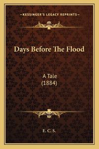 Cover image for Days Before the Flood: A Tale (1884)