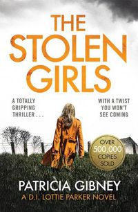 Cover image for The Stolen Girls: A totally gripping thriller with a twist you won't see coming (Detective Lottie Parker, Book 2)