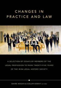 Cover image for Changes in Practice and Law: Celebrating Twenty-Five Years of the Irish Legal History Society