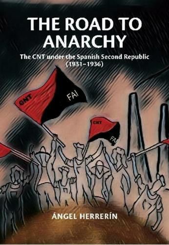 Cover image for The Road to Anarchy: The CNT under the Spanish Second Republic (19311936)