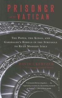 Cover image for Prisoner of the Vatican: The Popes, the Kings, and Garibaldi's Rebels in the Struggle to Rule Modern Italy