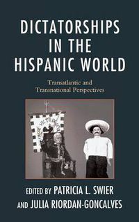Cover image for Dictatorships in the Hispanic World: Transatlantic and Transnational Perspectives