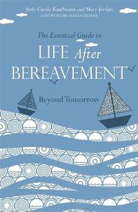 Cover image for The Essential Guide to Life After Bereavement: Beyond Tomorrow