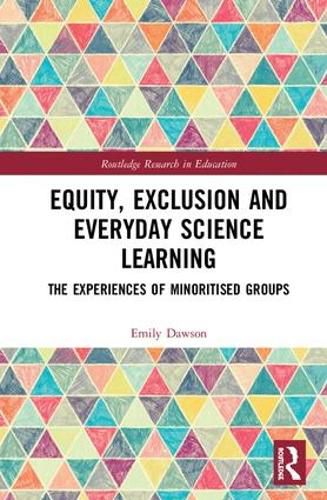 Cover image for Equity, Exclusion and Everyday Science Learning: The Experiences of Minoritised Groups