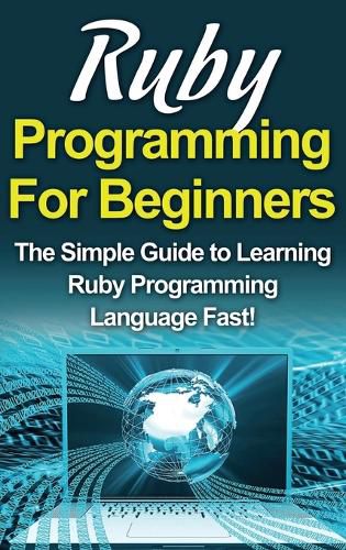 Cover image for Ruby Programming For Beginners: The Simple Guide to Learning Ruby Programming Language Fast!