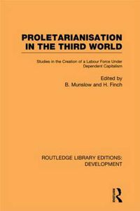 Cover image for Proletarianisation in the Third World: Studies in the Creation of a Labour Force Under Dependent Capitalism