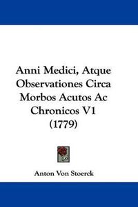 Cover image for Anni Medici, Atque Observationes Circa Morbos Acutos AC Chronicos V1 (1779)