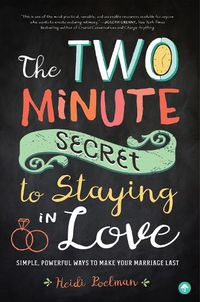 Cover image for The Two-Minute Secret to Staying in Love: Simple, Powerful Ways to Make Your Marriage Last