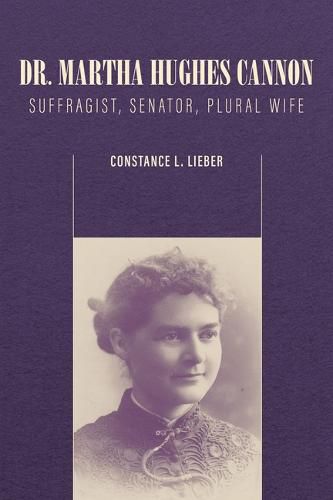 Cover image for Dr. Martha Hughes Cannon: Suffragist, Senator, Plural Wife