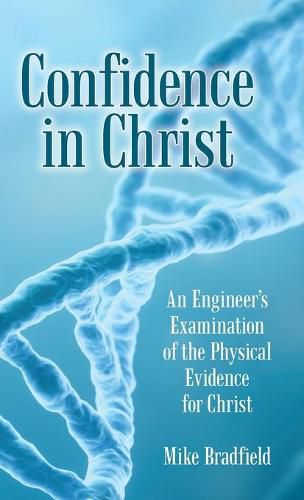 Cover image for Confidence in Christ: An Engineer's Examination of the Physical Evidence for Christ
