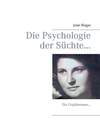 Cover image for Die Psychologie der Suchte...: Ein Urphanomen...