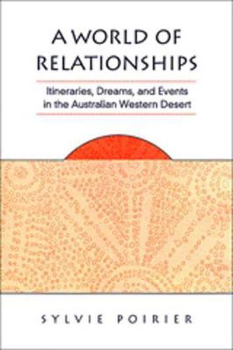 Cover image for A World of Relationships: Itineraries, Dreams, and Events in the Australian Western Desert