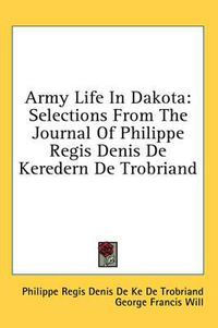 Cover image for Army Life in Dakota: Selections from the Journal of Philippe Regis Denis de Keredern de Trobriand