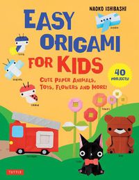 Cover image for Easy Origami for Kids: Cute Paper Animals, Toys, Flowers and More! (40 Projects)