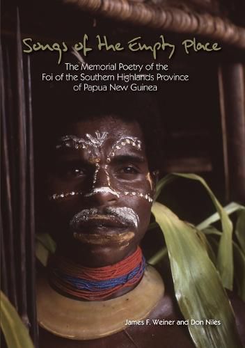 Cover image for Songs of the Empty Place: The Memorial Poetry of the Foi of the Southern Highlands Province of Papua New Guinea