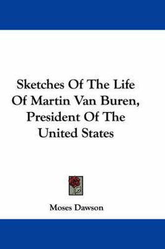 Cover image for Sketches of the Life of Martin Van Buren, President of the United States