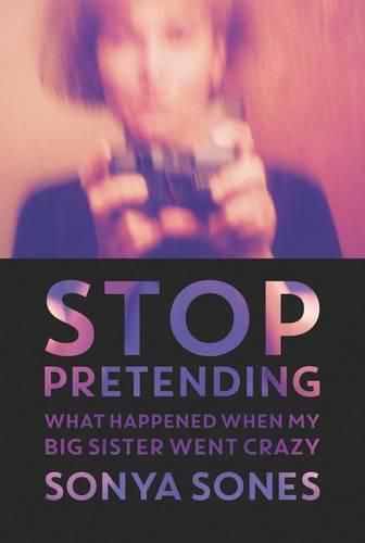 Cover image for Stop Pretending: What Happened When My Big Sister Went Crazy