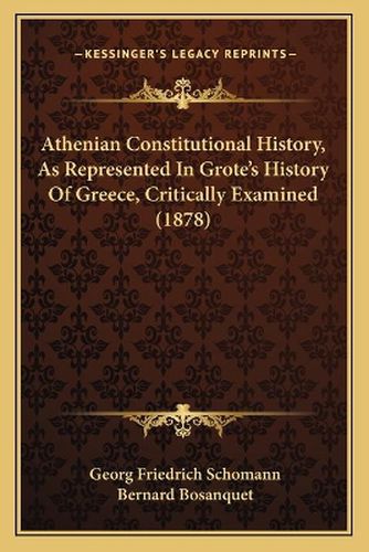 Athenian Constitutional History, as Represented in Grote's History of Greece, Critically Examined (1878)