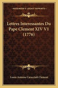 Cover image for Lettres Interessantes Du Pape Clement XIV V1 (1776)