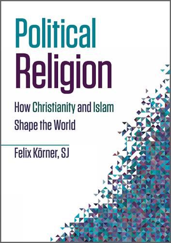 Cover image for Political Religion: How Christianity and Islam Shape the World