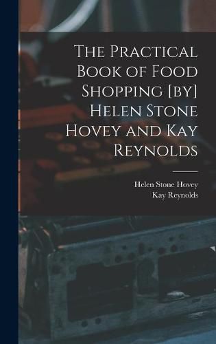 The Practical Book of Food Shopping [by] Helen Stone Hovey and Kay Reynolds