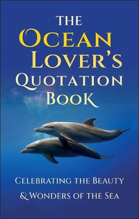 Cover image for The Ocean Lover's Quotation Book: An Inspired Collection Celebrating the Beauty and Wonders of the Sea