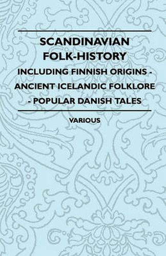 Cover image for Scandinavian Folk-History - Including Finnish Origins - Ancient Icelandic Folklore - Popular Danish Tales