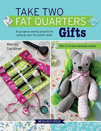 Cover image for Take Two Fat Quarters: Gifts