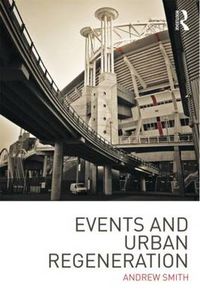Cover image for Events and Urban Regeneration: The Strategic Use of Events to Revitalise Cities