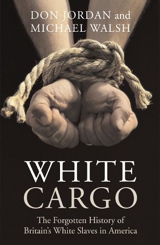 Cover image for White Cargo: The Forgotten History of Britain's White Slaves in America