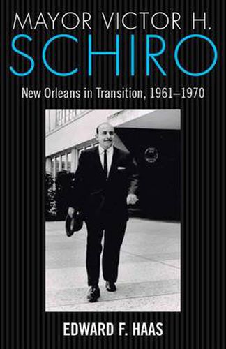 Cover image for Mayor Victor H. Schiro: New Orleans in Transition, 1961-1970