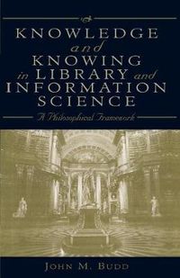 Cover image for Knowledge and Knowing in Library and Information Science: A Philosophical Framework