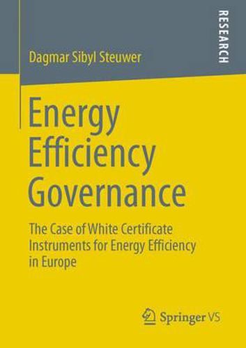 Cover image for Energy Efficiency Governance: The Case of White Certificate Instruments for Energy Efficiency in Europe