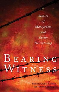 Cover image for Bearing Witness: Stories of Martyrdom and Costly Discipleship