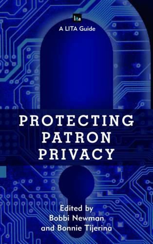 Cover image for Protecting Patron Privacy: A LITA Guide